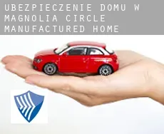 Ubezpieczenie domu w  Magnolia Circle Manufactured Home Community