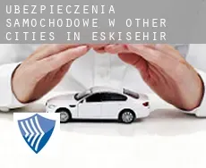 Ubezpieczenia samochodowe w  Other cities in Eskisehir