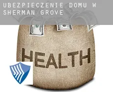 Ubezpieczenie domu w  Sherman Grove