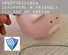 Ubezpieczenia zdrowotne w  Friendly Village of Adrian