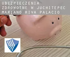 Ubezpieczenia zdrowotne w  Juchitepec de Mariano Riva Palacio