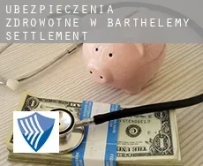 Ubezpieczenia zdrowotne w  Barthelemy Settlement
