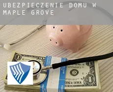 Ubezpieczenie domu w  Maple Grove