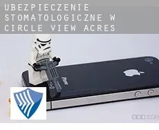 Ubezpieczenie stomatologiczne w  Circle View Acres