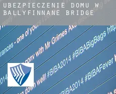 Ubezpieczenie domu w  Ballyfinnane Bridge