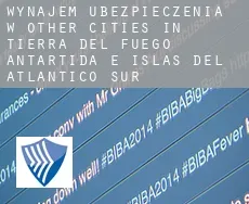 Wynajem ubezpieczenia w  Other cities in Tierra del Fuego, Antartida e Islas del Atlantico Sur