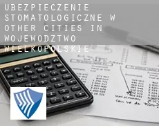 Ubezpieczenie stomatologiczne w  Other cities in Wojewodztwo Wielkopolskie