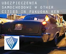 Ubezpieczenia samochodowe w  Other cities in Fukuoka-ken