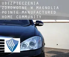 Ubezpieczenia zdrowotne w  Magnolia Pointe Manufactured Home Community