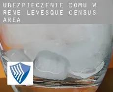 Ubezpieczenie domu w  René-Lévesque (census area)