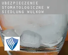 Ubezpieczenie stomatologiczne w  Siedlung Wulkow