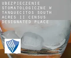 Ubezpieczenie stomatologiczne w  Tanquecitos South Acres II