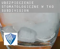 Ubezpieczenie stomatologiczne w  TKO Subdivision
