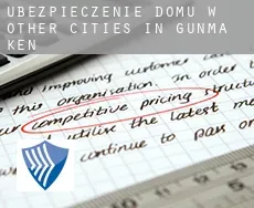 Ubezpieczenie domu w  Other cities in Gunma-ken