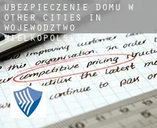 Ubezpieczenie domu w Other cities in Wojewodztwo Wielkopolskie