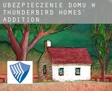 Ubezpieczenie domu w  Thunderbird Homes Addition