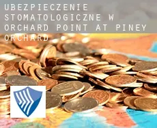 Ubezpieczenie stomatologiczne w  Orchard Point at Piney Orchard