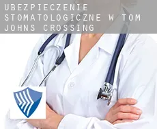 Ubezpieczenie stomatologiczne w  Tom Johns Crossing