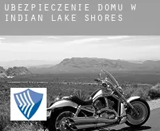 Ubezpieczenie domu w Indian Lake Shores