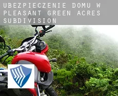 Ubezpieczenie domu w  Pleasant Green Acres Subdivision