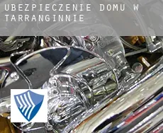 Ubezpieczenie domu w  Tarranginnie