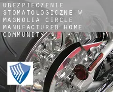 Ubezpieczenie stomatologiczne w  Magnolia Circle Manufactured Home Community