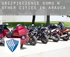 Ubezpieczenie domu w Other cities in Arauca