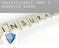 Ubezpieczenie domu w Wadowice Górne
