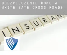 Ubezpieczenie domu w  White Gate Cross Roads