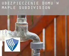 Ubezpieczenie domu w Maple Subdivision